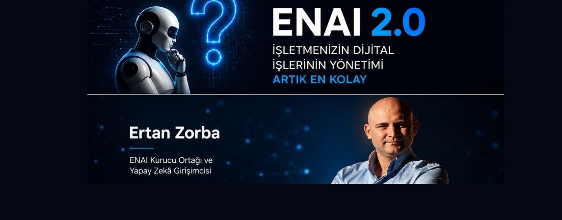 ENAI 2.0: İşletmelerin Dijital İşlerini Yönetmek Artık 'En Kolay'