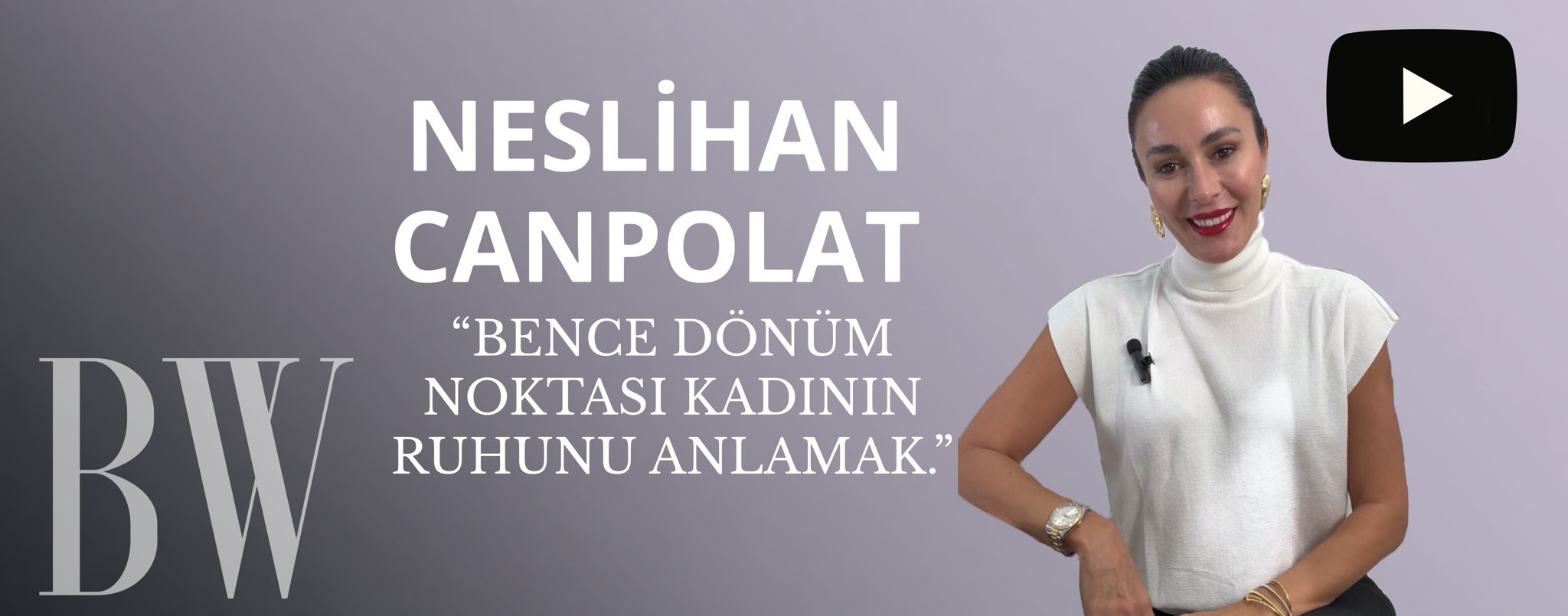 Neslihan Canpolat: Bence Dönüm Noktası Kadının Ruhunu Anlamak